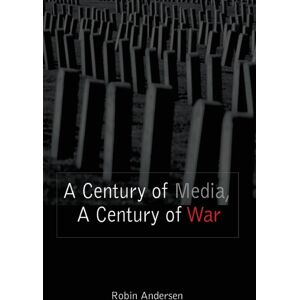 Peter Lang Publishing Inc A Century Of Media, A Century Of War Peter Lang Publishing Inc A Century Of Media, A Century Of War
