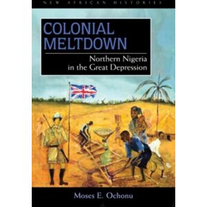Ohio University Press Colonial Meltdown : Northern Nigeria In The Great Depression Ohio University Press Colonial Meltdown : Northern Nigeria In The Great Depression