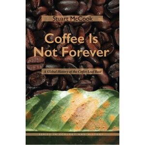 Ohio University Press Coffee Is Not Forever : A Global History Of The Coffee Leaf Rust Ohio University Press Coffee Is Not Forever : A Global History Of The Coffee Leaf Rust