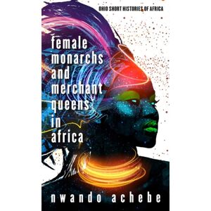 Ohio University Press Female Monarchs And Merchant Queens In Africa Ohio University Press Female Monarchs And Merchant Queens In Africa