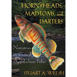 Ohio University Press Hornyheads, Madtoms, And Darters : Narratives On Central Appalachian Fishes Ohio University Press Hornyheads, Madtoms, And Darters : Narratives On Central Appalachian Fishes