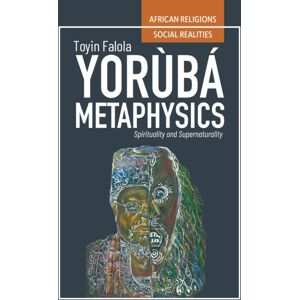 Ohio University Press Yoruba Metaphysics : Spirituality And Supernaturality Ohio University Press Yoruba Metaphysics : Spirituality And Supernaturality