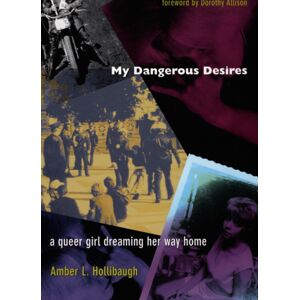 Duke University Press My Dangerous Desires : A Queer Girl Dreaming Her Way Home Duke University Press My Dangerous Desires : A Queer Girl Dreaming Her Way Home