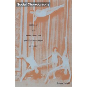 Duke University Press Social Choreography : Ideology As Performance In Dance And Everyday Movement Duke University Press Social Choreography : Ideology As Performance In Dance And Everyday Movement