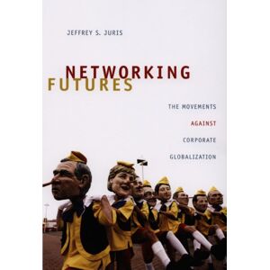 Duke University Press Networking Futures : The Movements Against Corporate Globalization Duke University Press Networking Futures : The Movements Against Corporate Globalization