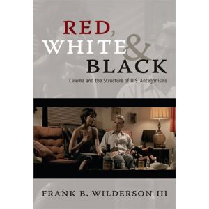 Duke University Press Red, White & Black : Cinema And The Structure Of U.S. Antagonisms Duke University Press Red, White & Black : Cinema And The Structure Of U.S. Antagonisms