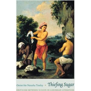 Duke University Press Thiefing Sugar : Eroticism Between Women In Caribbean Literature Duke University Press Thiefing Sugar : Eroticism Between Women In Caribbean Literature
