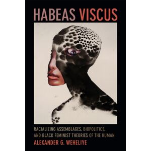Duke University Press Habeas Viscus : Racializing Assemblages, Biopolitics, And Black Feminist Theories Of The Human Duke University Press Habeas Viscus : Racializing Assemblages, Biopolitics, And Black Feminist Theories Of The Human
