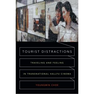 Duke University Press Tourist Distractions : Traveling And Feeling In Transnational Hallyu Cinema Duke University Press Tourist Distractions : Traveling And Feeling In Transnational Hallyu Cinema