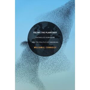 Duke University Press Facing The Planetary : Entangled Humanism And The Politics Of Swarming Duke University Press Facing The Planetary : Entangled Humanism And The Politics Of Swarming
