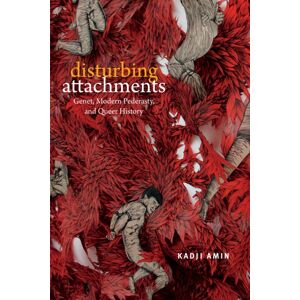 Duke University Press Disturbing Attachments : Genet, Modern Pederasty, And Queer History Duke University Press Disturbing Attachments : Genet, Modern Pederasty, And Queer History
