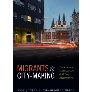 Duke University Press Migrants And City-Making : Dispossession, Displacement, And Urban Regeneration Duke University Press Migrants And City-Making : Dispossession, Displacement, And Urban Regeneration