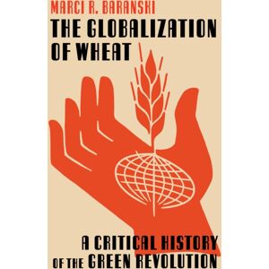 University of Pittsburgh Press The Globalization Of Wheat : A Critical History Of The Green Revolution University of Pittsburgh Press The Globalization Of Wheat : A Critical History Of The Green Revolution