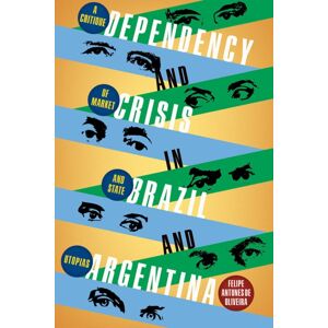 University of Pittsburgh Press Dependency And Crisis In Brazil And Argentina : A Critique Of Market And State Utopias University of Pittsburgh Press Dependency And Crisis In Brazil And Argentina : A Critique Of Market And State Utopias