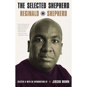 University of Pittsburgh Press The Selected Reginald Shepherd : Poems University of Pittsburgh Press The Selected Reginald Shepherd : Poems