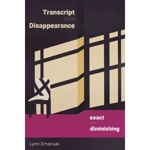University of Pittsburgh Press Transcript Of The Disappearance, Exact And Diminishing : Poems University of Pittsburgh Press Transcript Of The Disappearance, Exact And Diminishing : Poems