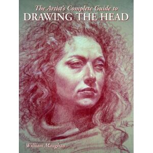 Watson-Guptill Publications Artist'S Complete Guide To Drawing The Head, The Watson-Guptill Publications Artist'S Complete Guide To Drawing The Head, The