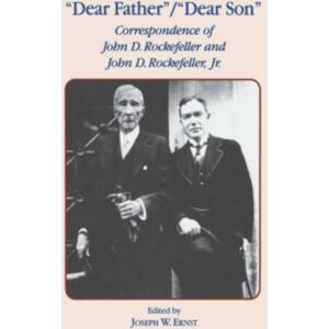 Fordham University Press Dear Father, Dear Son : Correspondence Of John D. Rockefeller And Jr. Fordham University Press Dear Father, Dear Son : Correspondence Of John D. Rockefeller And Jr.