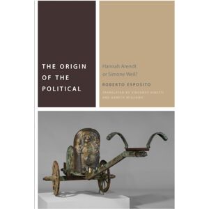 Fordham University Press The Origin Of The Political : Hannah Arendt Or Simone Weil? Fordham University Press The Origin Of The Political : Hannah Arendt Or Simone Weil?