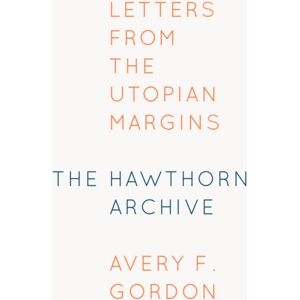 Fordham University Press The Hawthorn Archive : Letters From The Utopian Margins Fordham University Press The Hawthorn Archive : Letters From The Utopian Margins