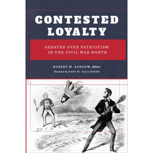 Fordham University Press Contested Loyalty : Debates Over Patriotism In The Civil War North Fordham University Press Contested Loyalty : Debates Over Patriotism In The Civil War North