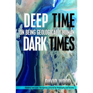 Fordham University Press Deep Time, Dark Times : On Being Geologically Human Fordham University Press Deep Time, Dark Times : On Being Geologically Human