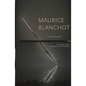 Fordham University Press Maurice Blanchot : A Critical Biography Fordham University Press Maurice Blanchot : A Critical Biography