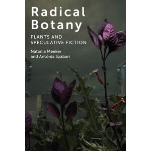 Fordham University Press Radical Botany : Plants And Speculative Fiction Fordham University Press Radical Botany : Plants And Speculative Fiction