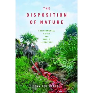 Fordham University Press The Disposition Of Nature : Environmental Crisis And World Literature Fordham University Press The Disposition Of Nature : Environmental Crisis And World Literature