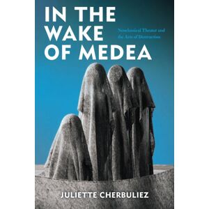 Fordham University Press In The Wake Of Medea : Neoclassical Theater And The Arts Of Destruction Fordham University Press In The Wake Of Medea : Neoclassical Theater And The Arts Of Destruction