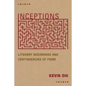 Fordham University Press Inceptions : Literary Beginnings And Contingencies Of Form Fordham University Press Inceptions : Literary Beginnings And Contingencies Of Form
