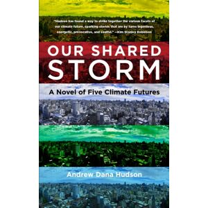 Fordham University Press Our Shared Storm : A Novel Of Five Climate Futures Fordham University Press Our Shared Storm : A Novel Of Five Climate Futures