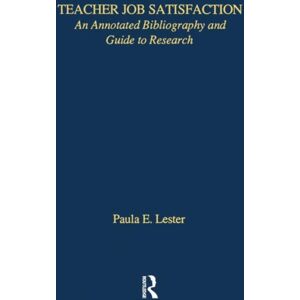 Taylor & Francis Inc Teacher Job Satisfaction : An Annotated Bibliography And Guide To Research Taylor & Francis Inc Teacher Job Satisfaction : An Annotated Bibliography And Guide To Research