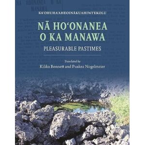 University of Hawai'i Press Na Ho?Onanea O Ka Manawa : Pleasurable Pastimes University of Hawai'i Press Na Ho?Onanea O Ka Manawa : Pleasurable Pastimes
