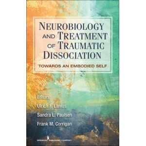 Springer Publishing Co Inc Neurobiology And Treatment Of Traumatic Dissociation : Towards An Embodied Self Springer Publishing Co Inc Neurobiology And Treatment Of Traumatic Dissociation : Towards An Embodied Self