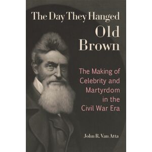 University of Missouri Press The Day They Hanged Old Brown : The Making Of Celebrity And Martyrdom In The Civil War Era University of Missouri Press The Day They Hanged Old Brown : The Making Of Celebrity And Martyrdom In The Civil War Era