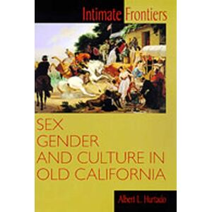 University of New Mexico Press Intimate Frontiers : Sex, Gender And Culture In Old California University of New Mexico Press Intimate Frontiers : Sex, Gender And Culture In Old California