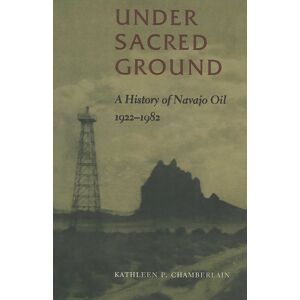 University of New Mexico Press Under Sacred Ground : A History Of Navajo Oil, 1922-1982 University of New Mexico Press Under Sacred Ground : A History Of Navajo Oil, 1922-1982