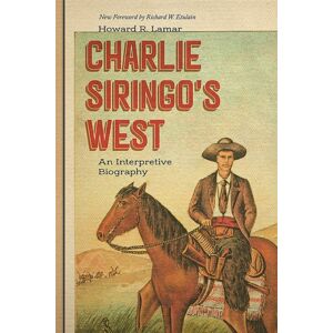 University of New Mexico Press Charlie Siringo'S West : An Interpretive Biography University of New Mexico Press Charlie Siringo'S West : An Interpretive Biography