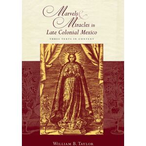 University of New Mexico Press Marvels And Miracles In Late Colonial Mexico : Three Texts In Context University of New Mexico Press Marvels And Miracles In Late Colonial Mexico : Three Texts In Context
