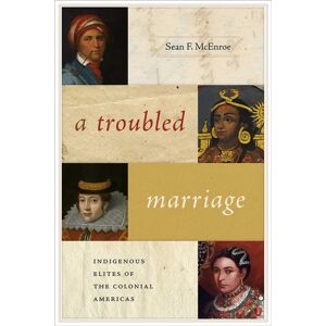 University of New Mexico Press A Troubled Marriage : Indigenous Elites Of The Colonial Americas University of New Mexico Press A Troubled Marriage : Indigenous Elites Of The Colonial Americas