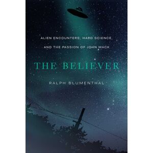 University of New Mexico Press The Believer : Alien Encounters, Hard Science, And The Passion Of John Mack University of New Mexico Press The Believer : Alien Encounters, Hard Science, And The Passion Of John Mack