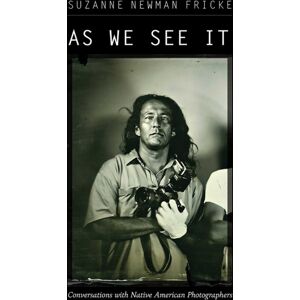 University of New Mexico Press As We See It : Conversations With Native American Photographers University of New Mexico Press As We See It : Conversations With Native American Photographers