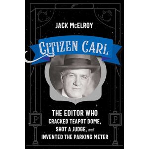 University of New Mexico Press Citizen Carl : The Editor Who Cracked Teapot Dome, Shot A Judge, And Invented The Parking Meter University of New Mexico Press Citizen Carl : The Editor Who Cracked Teapot Dome, Shot A Judge, And Invented The Parking Meter