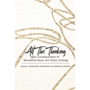 University of New Mexico Press All This Thinking : The Correspondence Of Bernadette Mayer And Clark Coolidge University of New Mexico Press All This Thinking : The Correspondence Of Bernadette Mayer And Clark Coolidge