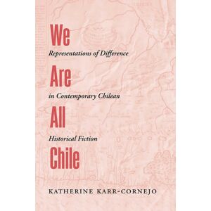 University of New Mexico Press We Are All Chile : Representations Of Difference In Contemporary Chilean Historical Fiction University of New Mexico Press We Are All Chile : Representations Of Difference In Contemporary Chilean Historical Fiction