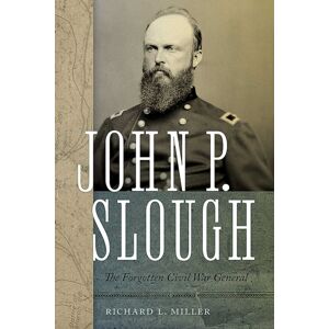 University of New Mexico Press John P. Slough : The Forgotten Civil War General University of New Mexico Press John P. Slough : The Forgotten Civil War General