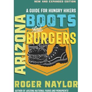 University of New Mexico Press Arizona Boots And Burgers : A Guide For Hungry Hikers University of New Mexico Press Arizona Boots And Burgers : A Guide For Hungry Hikers