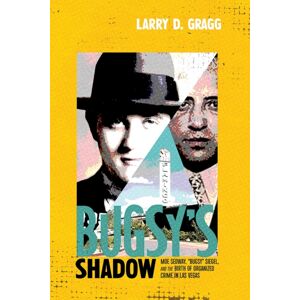 University of New Mexico Press Bugsy'S Shadow : Moe Sedway, "Bugsy" Siegel, And The Birth Of Organized Crime In Las Vegas University of New Mexico Press Bugsy'S Shadow : Moe Sedway, "Bugsy" Siegel, And The Birth Of Organized Crime In Las Vegas