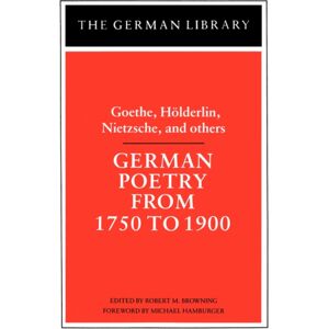 Bloomsbury Publishing PLC German Poetry From 1750 To 1900: Goethe, Holderlin, Nietzsche And Others Bloomsbury Publishing PLC German Poetry From 1750 To 1900: Goethe, Holderlin, Nietzsche And Others